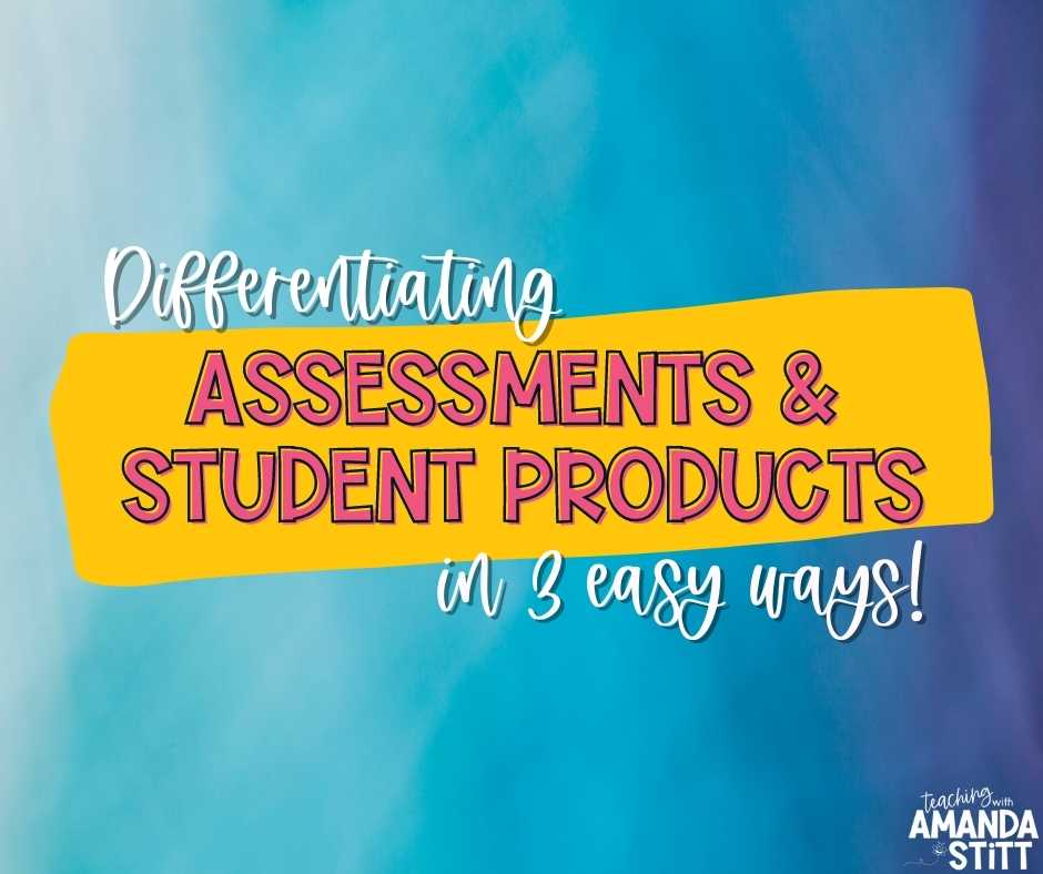 Differentiation doesn't have to be difficult. Let's discuss differentiating assessments and student products in three easy ways.